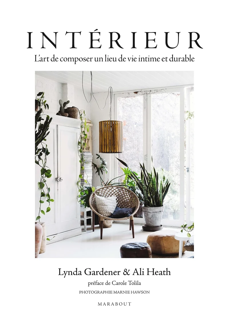 Intérieur: L'art de composer un lieu de vie intime et durable